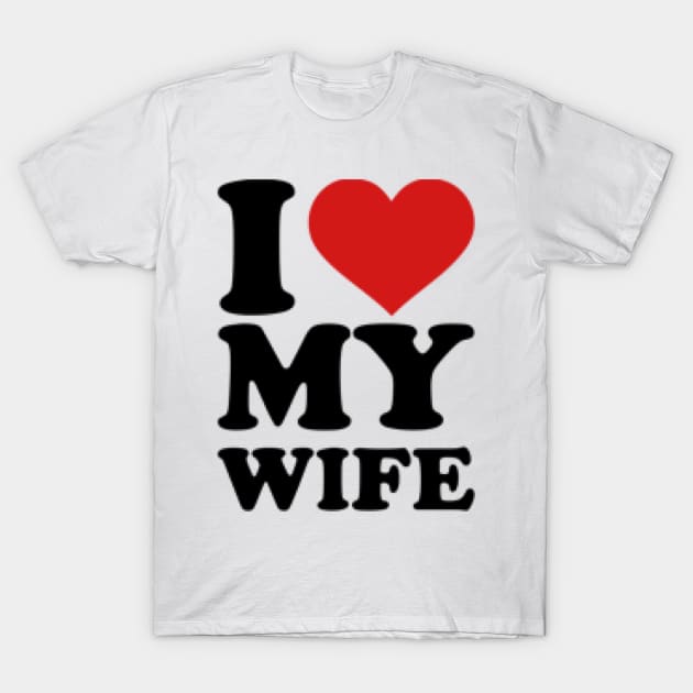 I love my wife T-Shirt by Fanu2612